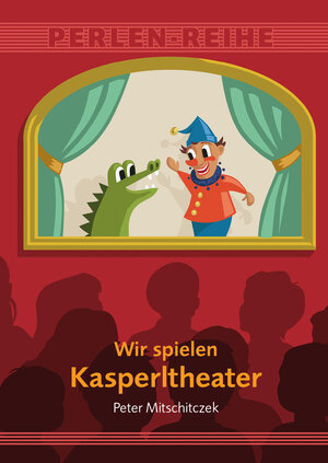 Buchcover Wir spielen Kasperltheater | Peter Mitschitczek | EAN 9783990060469 | ISBN 3-99006-046-5 | ISBN 978-3-99006-046-9