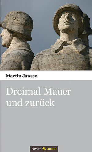 Buchcover Dreimal Mauer und zurück | Martin Jansen | EAN 9783990106273 | ISBN 3-99010-627-9 | ISBN 978-3-99010-627-3