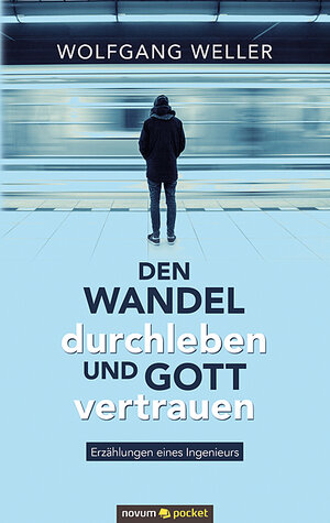 Buchcover Den Wandel durchleben und Gott vertrauen | Wolfgang Weller | EAN 9783990109168 | ISBN 3-99010-916-2 | ISBN 978-3-99010-916-8