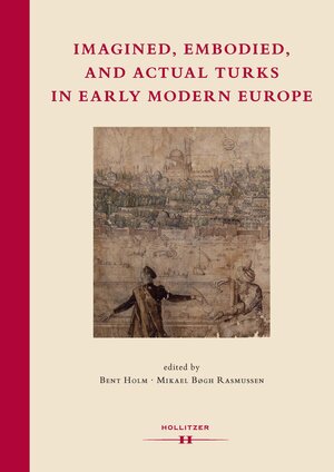 Buchcover Imagined, Embodied and Actual Turks in Early Modern Europe | Bent Holm | EAN 9783990121245 | ISBN 3-99012-124-3 | ISBN 978-3-99012-124-5