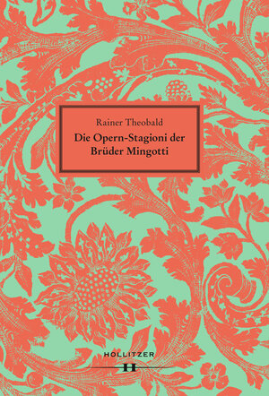 Buchcover Die Opern-Stagioni der Brüder Mingotti | Rainer Theobald | EAN 9783990122570 | ISBN 3-99012-257-6 | ISBN 978-3-99012-257-0