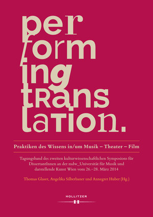 Buchcover Performing Translation. Praktiken des Wissens in/um Musik - Theater - Film  | EAN 9783990123768 | ISBN 3-99012-376-9 | ISBN 978-3-99012-376-8