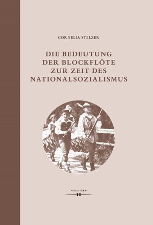 Buchcover Die Bedeutung der Blockflöte zur Zeit des Nationalsozialismus | Cornelia Stelzer | EAN 9783990127933 | ISBN 3-99012-793-4 | ISBN 978-3-99012-793-3