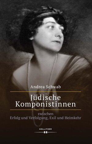 Buchcover Jüdische Komponistinnen zwischen Erfolg und Verfolgung, Exil und Heimkehr | Andrea Schwab | EAN 9783990128114 | ISBN 3-99012-811-6 | ISBN 978-3-99012-811-4