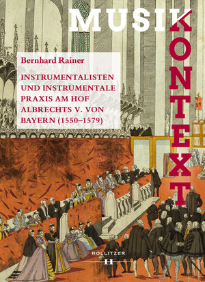 Buchcover Instrumentalisten und instrumentale Praxis am Hof Albrechts V. von Bayern 1550-1579 | Bernhard Rainer | EAN 9783990129326 | ISBN 3-99012-932-5 | ISBN 978-3-99012-932-6