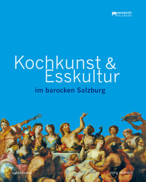 Buchcover Kochkunst und Esskultur im barocken Salzburg | Beatrix Koll | EAN 9783990140178 | ISBN 3-99014-017-5 | ISBN 978-3-99014-017-8