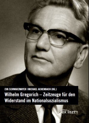 Buchcover Wilhelm Gregorich – Zeitzeuge für den Widerstand im Nationalsozialismus | EVA SCHWARZMAYER | EAN 9783990162071 | ISBN 3-99016-207-1 | ISBN 978-3-99016-207-1