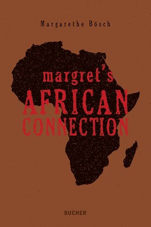 Buchcover Margret´s African Connection | Margarethe Bösch | EAN 9783990182543 | ISBN 3-99018-254-4 | ISBN 978-3-99018-254-3