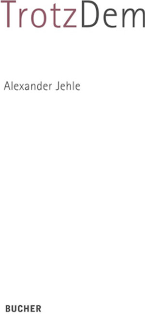 Buchcover TrotzDem | Alexander Jehle | EAN 9783990182994 | ISBN 3-99018-299-4 | ISBN 978-3-99018-299-4