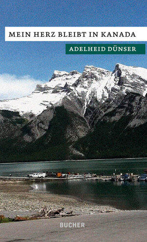 Buchcover Mein Herz bleibt in Kanada | Adelheid Dünser | EAN 9783990185391 | ISBN 3-99018-539-X | ISBN 978-3-99018-539-1