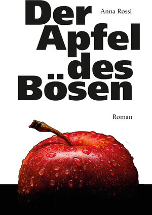 Buchcover DER APFEL DES BÖSEN | Anna Rossi | EAN 9783990186961 | ISBN 3-99018-696-5 | ISBN 978-3-99018-696-1