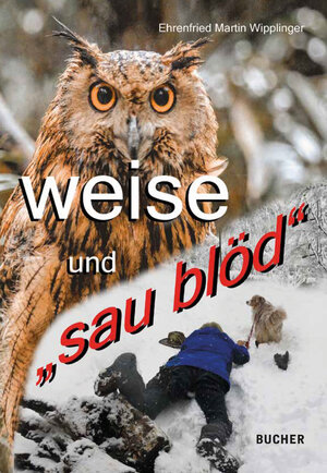 Buchcover WEISE UND „SAU BLÖD“ | Ehrenfried Martin Wipplinger | EAN 9783990187203 | ISBN 3-99018-720-1 | ISBN 978-3-99018-720-3
