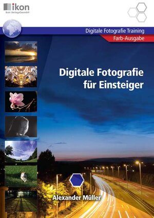 Buchcover DIGITALE FOTOGRAFIE FÜR EINSTEIGER 4-färbig | Alexander Müller | EAN 9783990230770 | ISBN 3-99023-077-8 | ISBN 978-3-99023-077-0