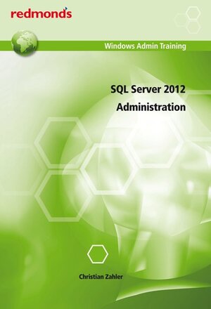 Buchcover SQL Server 2012 Administration | Christian Zahler | EAN 9783990231609 | ISBN 3-99023-160-X | ISBN 978-3-99023-160-9
