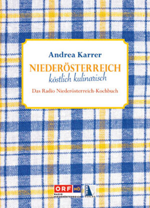 Buchcover Niederösterreich: Köstlich Kulinarisch - Das Radio NÖ Kochbuch | Andrea Karrer | EAN 9783990241783 | ISBN 3-99024-178-8 | ISBN 978-3-99024-178-3