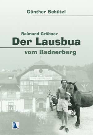 Buchcover Der Lausbua vom Badnerberg | Günther Schützl | EAN 9783990242230 | ISBN 3-99024-223-7 | ISBN 978-3-99024-223-0