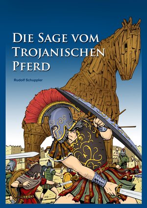 Buchcover Die Sage vom Trojanischen Pferd | Rudolf Schuppler | EAN 9783990242322 | ISBN 3-99024-232-6 | ISBN 978-3-99024-232-2