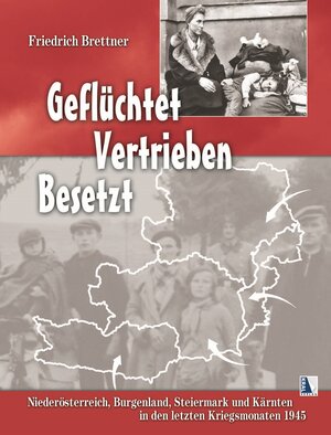 Buchcover Geflüchtet - Vertrieben - Besetzt | Friedrich Brettner | EAN 9783990242735 | ISBN 3-99024-273-3 | ISBN 978-3-99024-273-5
