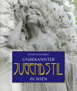 Buchcover Unbekannter Jugendstil in Wien | Peter Schubert | EAN 9783990243534 | ISBN 3-99024-353-5 | ISBN 978-3-99024-353-4