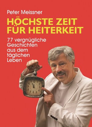 Buchcover Höchste Zeit für Heiterkeit | Peter Meissner | EAN 9783990243657 | ISBN 3-99024-365-9 | ISBN 978-3-99024-365-7