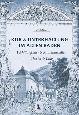 Buchcover Kur & Unterhaltung im alten Baden | Josef Bauer | EAN 9783990244012 | ISBN 3-99024-401-9 | ISBN 978-3-99024-401-2