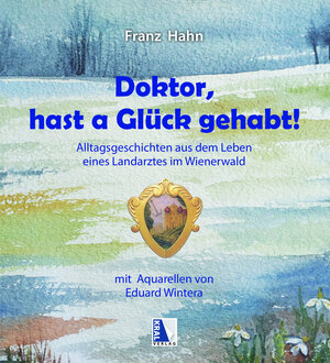 Buchcover Doktor, hast a Glück gehabt! Alltagsgeschichten aus dem Leben eines Landarztes im Wienerwald | Franz Hahn | EAN 9783990244470 | ISBN 3-99024-447-7 | ISBN 978-3-99024-447-0