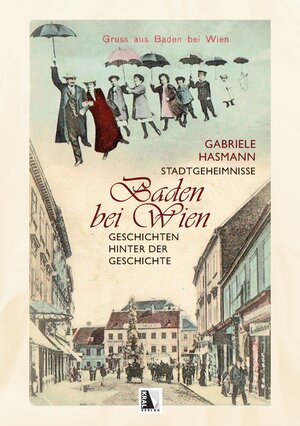 Buchcover Stadtgeheimnisse Baden bei Wien | Gabriele Hasmann | EAN 9783990244692 | ISBN 3-99024-469-8 | ISBN 978-3-99024-469-2