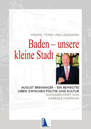 Buchcover Baden - Unsere kleine Stadt. Promis, Typen und Legenden | August Breininger | EAN 9783990246986 | ISBN 3-99024-698-4 | ISBN 978-3-99024-698-6