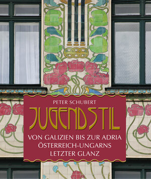 Buchcover Jugendstil von Galizien bis zur Adria | Peter Schubert | EAN 9783990247808 | ISBN 3-99024-780-8 | ISBN 978-3-99024-780-8