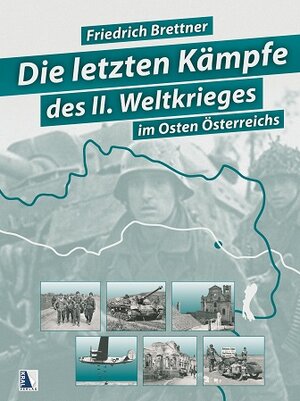 Buchcover Die letzten Kämpfe des Zweiten Weltkriegs (Sammelband) | Friedrich Brettner | EAN 9783990249154 | ISBN 3-99024-915-0 | ISBN 978-3-99024-915-4