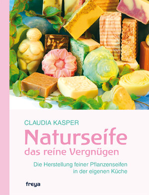 Buchcover Naturseife, das reine Vergnügen  | EAN 9783990251270 | ISBN 3-99025-127-9 | ISBN 978-3-99025-127-0