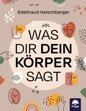 Buchcover Was dir dein Körper sagt | Edeltraud Haischberger | EAN 9783990254974 | ISBN 3-99025-497-9 | ISBN 978-3-99025-497-4