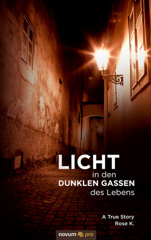 Buchcover Licht in den dunklen Gassen des Lebens | Rose K. | EAN 9783990260319 | ISBN 3-99026-031-6 | ISBN 978-3-99026-031-9