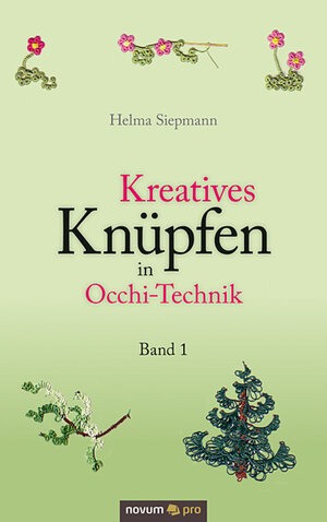 Buchcover Kreatives Knüpfen in Occhi-Technik Band 1 | Helma Siepmann | EAN 9783990266649 | ISBN 3-99026-664-0 | ISBN 978-3-99026-664-9