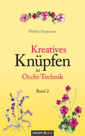 Buchcover Kreatives Knüpfen in Occhi-Technik Band 2 | Helma Siepmann | EAN 9783990267042 | ISBN 3-99026-704-3 | ISBN 978-3-99026-704-2
