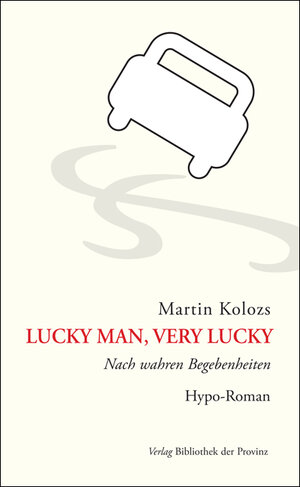 Buchcover Lucky Man, very lucky | Martin Kolozs | EAN 9783990281796 | ISBN 3-99028-179-8 | ISBN 978-3-99028-179-6