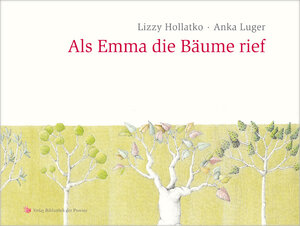 Buchcover Als Emma die Bäume rief | Lizzy Hollatko | EAN 9783990285459 | ISBN 3-99028-545-9 | ISBN 978-3-99028-545-9