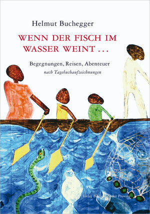 Buchcover Wenn der Fisch im Wasser weint … | Helmut Buchegger | EAN 9783990289952 | ISBN 3-99028-995-0 | ISBN 978-3-99028-995-2