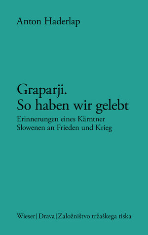 Buchcover Graparji – so haben wir gelebt | Anton Haderlap | EAN 9783990295564 | ISBN 3-99029-556-X | ISBN 978-3-99029-556-4