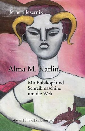 Buchcover Alma M. Karlin – Mit Bubikopf und Schreibmaschine um die Welt | Jerneja Jezernik | EAN 9783990296301 | ISBN 3-99029-630-2 | ISBN 978-3-99029-630-1