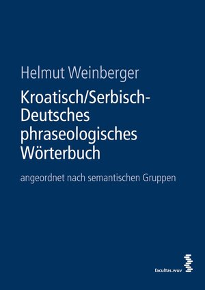Buchcover Kroatisch/Serbisch-Deutsches phraseologisches Wörterbuch | Helmut Weinberger | EAN 9783990300053 | ISBN 3-99030-005-9 | ISBN 978-3-99030-005-3