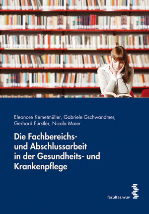 Buchcover Die Fachbereichs- und Abschlussarbeit in der Gesundheits- und Krankenpflege | Eleonore Kemetmüller | EAN 9783990301982 | ISBN 3-99030-198-5 | ISBN 978-3-99030-198-2