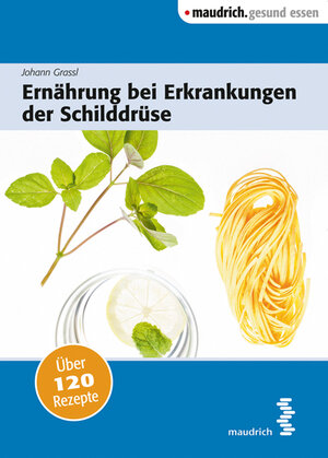 Buchcover Ernährung bei Erkrankungen der Schilddrüse | Johann Grassl | EAN 9783990303085 | ISBN 3-99030-308-2 | ISBN 978-3-99030-308-5