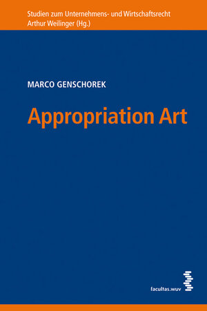 Buchcover Appropriation Art: Die Aneignungskunst im US-amerikanischen und österreichischen Recht | Marco Genschorek | EAN 9783990303412 | ISBN 3-99030-341-4 | ISBN 978-3-99030-341-2