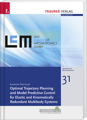 Buchcover Optimal Trajectory Planning and Model Predictive Control for Elastic and Kinematically Redundant Multibody Syst, Schriftenreihe Advances in Mechatronics, Bd. 31 | Klemens Springer | EAN 9783990336151 | ISBN 3-99033-615-0 | ISBN 978-3-99033-615-1