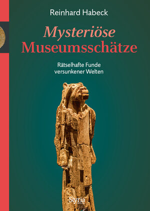 Buchcover Mysteriöse Museumsschätze | Reinhard Habeck | EAN 9783990404737 | ISBN 3-99040-473-3 | ISBN 978-3-99040-473-7