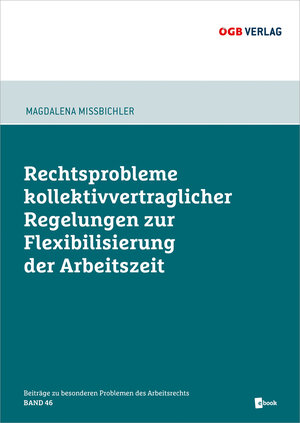 Buchcover Rechtsprobleme kollektivvertraglicher Regelungen zur Flexibilisierung der Arbeitszeit | Magdalena Mißbichler | EAN 9783990463840 | ISBN 3-99046-384-5 | ISBN 978-3-99046-384-0