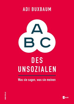 Buchcover ABC des Unsozialen | Adi Buxbaum | EAN 9783990466506 | ISBN 3-99046-650-X | ISBN 978-3-99046-650-6