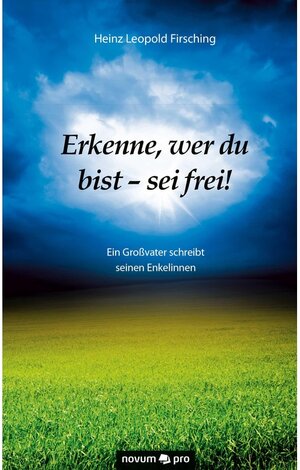 Buchcover Erkenne, wer du bist - sei frei! | Heinz Leopold Firsching | EAN 9783990480373 | ISBN 3-99048-037-5 | ISBN 978-3-99048-037-3