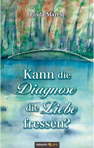 Buchcover Kann die Diagnose die Liebe fressen? | Linda Marest | EAN 9783990489277 | ISBN 3-99048-927-5 | ISBN 978-3-99048-927-7